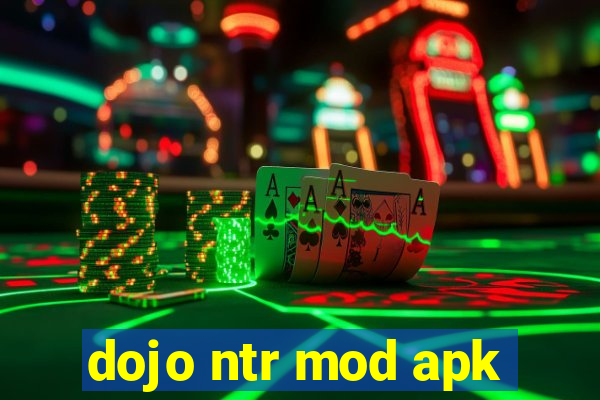 dojo ntr mod apk